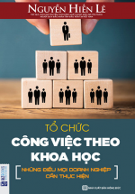 Tổ Chức Công Việc Theo Khoa Học – Những Điều Mọi Doanh Nghiệp Cần Thực Hiện