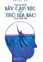 Thoát Khỏi Bẫy Cảm Xúc Hay Trò Lừa Đảo Của Tâm Trí