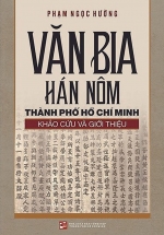 Văn Bia Hán Nôm Thành Phố Hồ Chí Minh – Khảo Cứu Và Giới Thiệu