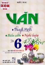 Văn Thuyết Minh – Biểu Cảm – Nghị Luận Lớp 6 (Biên Soạn Theo Chương Trình Mới)