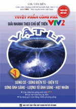 Tuyệt Phẩm Công Phá – Giải Nhanh Theo Chủ Đề Trên VTV2 – Vật Lí – Tập 3: Sóng Cơ – Sóng Điện Từ – Điện Từ  – Sóng Ánh Sáng – Lượng Tử Ánh Sáng – Hạt Nhân