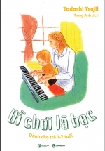 Vì Chơi Là Học – Dành Cho Trẻ 1 – 2 Tuổi