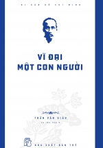 Di Sản Hồ Chí Minh – Vĩ Đại Một Con Người