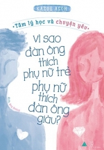 Vì Sao Đàn Ông Thích Phụ Nữ Trẻ, Phụ Nữ Thích Đàn Ông Giàu