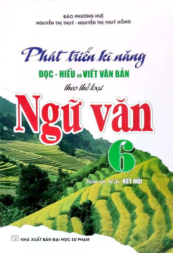 Phát Triển Kĩ Năng Đọc – Hiểu Và Viết Văn Bản Theo Thể Loại Môn Ngữ Văn 6 (Bám Sát SGK Kết Nối)
