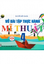Vở Bài Tập Thực Hành Mĩ Thuật Lớp 4 (Dùng Chung Cho Các Bộ SGK Hiện Hành)