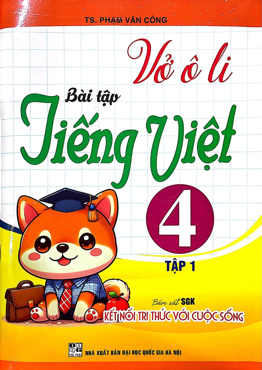 Vở Ô Li Bài Tập Tiếng Việt Lớp 4 – Tập 1 (Bám Sát SGK: Kết Nối Tri Thức Với Cuộc Sống)