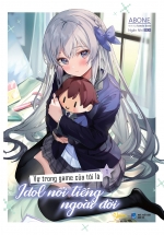 Vợ Trong Game Của Tôi Là Idol Nổi Tiếng Ngoài Đời – Tập 1