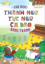 Vui Học Thành Ngữ, Tục Ngữ, Ca Dao Bằng Tranh