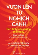 Vươn Lên Từ Nghịch Cảnh – Rèn Tính Kiên Cường Mỗi Ngày