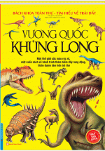 Sách Bách Khoa Toàn Thư Tìm Hiểu Về Trái Đất – Vương Quốc Khủng Long