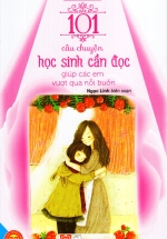 Sách Kỹ Năng Sống – 101 Câu Chuyện Học Sinh Cần Đọc Giúp Các Em Vượt Qua Nỗi Buồn