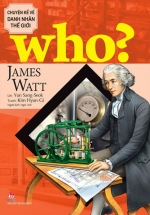 Who? Chuyện Kể Về Danh Nhân Thế Giới – James Watt