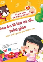 Đeo Ba Lô Lên Và Đi… Mẫu Giáo – Woa, Trường Mẫu Giáo Thật Là vui! (Bé Làm Quen Với Trường Mẫu Giáo)