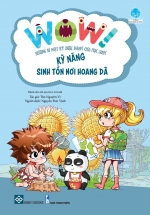 Wow! Những Bí Mật Kỳ Diệu Dành Cho Học Sinh – Kỹ Năng Sinh Tồn Nơi Hoang Dã