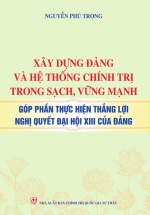 Xây Dựng Đảng Và Hệ Thống Chính Trị Trong Sạch, Vững Mạnh – Góp Phần Thực Hiện Thắng Lợi Nghị Quyết Đại Hội XIII Của Đảng