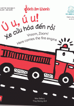 Sách Âm Thanh -Vroom, Zoom! Here Comes The Fire Engine – Ú U, Ú U! Xe Cứu Hỏa Đến Rồi