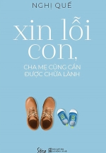 Xin Lỗi Con, Cha Mẹ Cũng Cần Được Chữa Lành