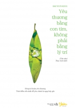 Yêu Thương Bằng Con Tim, Không Phải Bằng Lý Trí