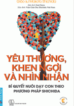 Yêu Thương, Khen Ngợi Và Nhìn Nhận – Bí Quyết Nuôi Dạy Con Theo Phương Pháp Shichida
