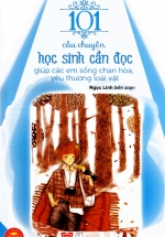 Sách Kỹ Năng Sống – 101 Câu Chuyện Học Sinh Cần Đọc Giúp Các Em Sống Chan Hòa, Yêu Thương Loài Vật