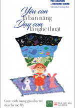 Yêu Con Là Bản Năng, Dạy Con Là Nghệ Thuật