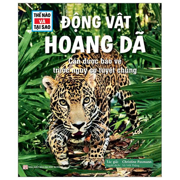 Thế Nào Và Tại Sao – Động Vật Hoang Dã Cần Được Bảo Vệ Trước Nguy Cơ Tuyệt Chủng